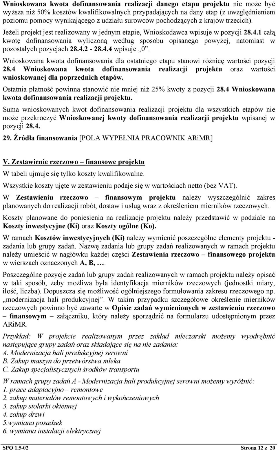 1 całą kwotę dofinansowania wyliczoną według sposobu opisanego powyżej, natomiast w pozostałych pozycjach 28.4.2-28.4.4 wpisuje 0.