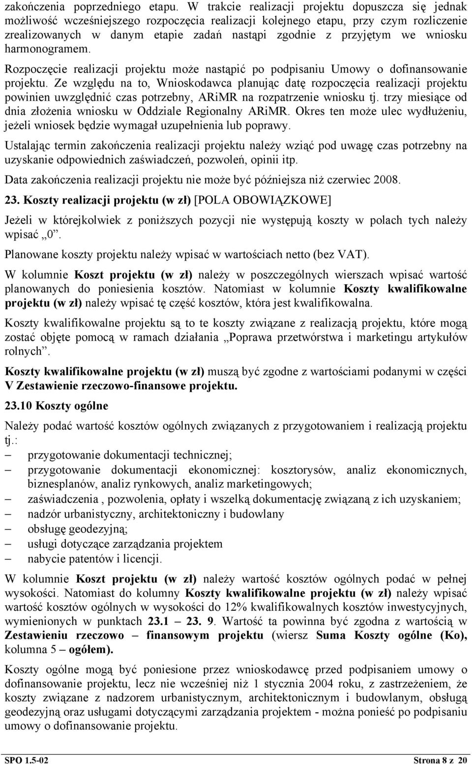 przyjętym we wniosku harmonogramem. Rozpoczęcie realizacji projektu może nastąpić po podpisaniu Umowy o dofinansowanie projektu.