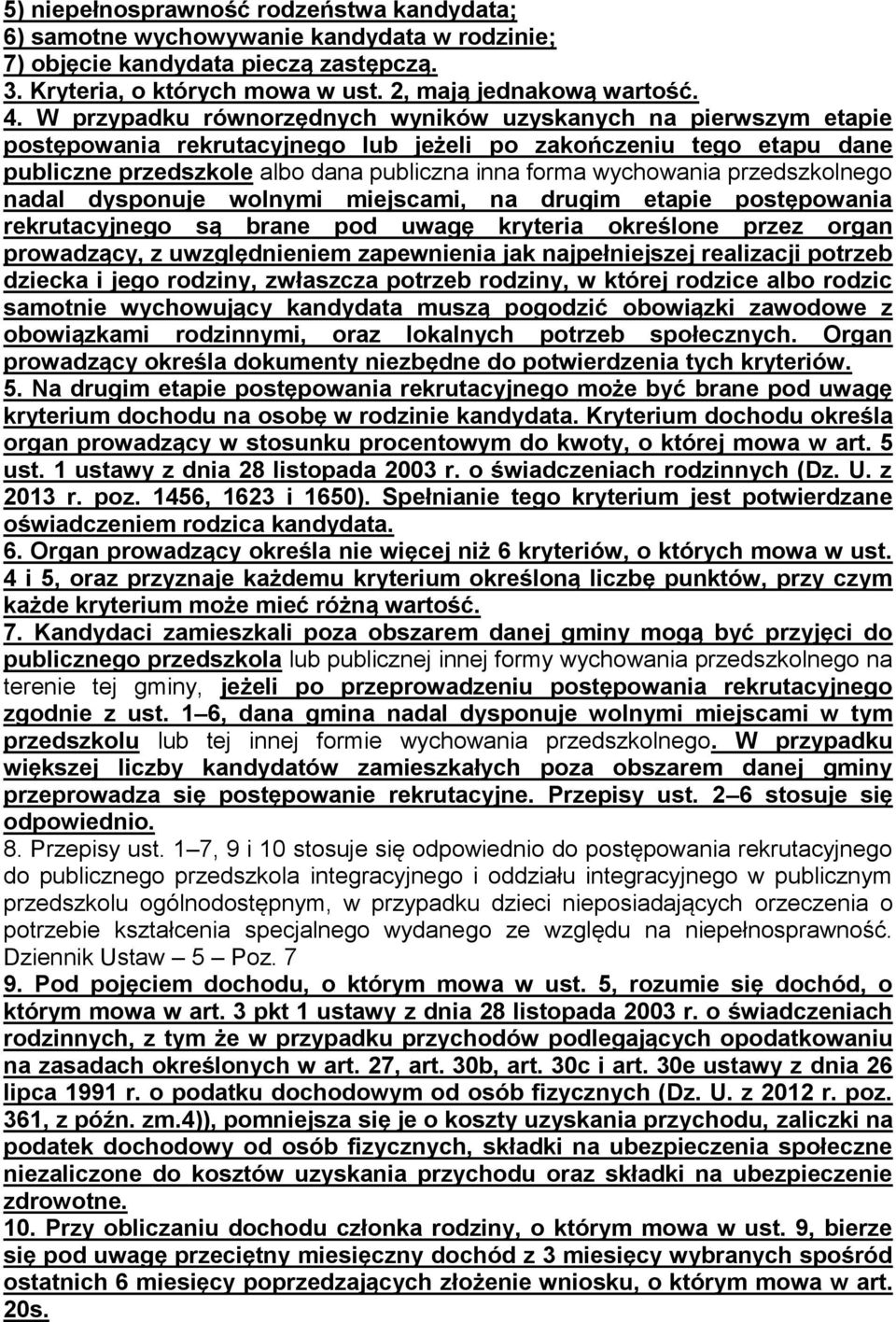 przedszkolnego nadal dysponuje wolnymi miejscami, na drugim etapie postępowania rekrutacyjnego są brane pod uwagę kryteria określone przez organ prowadzący, z uwzględnieniem zapewnienia jak