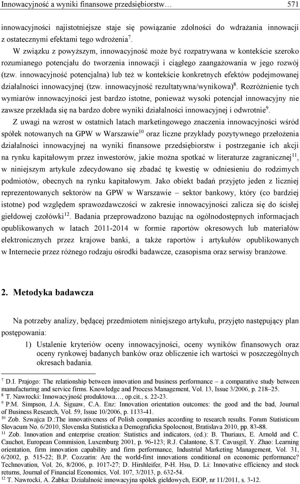 innowacyjność potencjalna) lub też w kontekście konkretnych efektów podejmowanej działalności innowacyjnej (tzw. innowacyjność rezultatywna/wynikowa) 8.