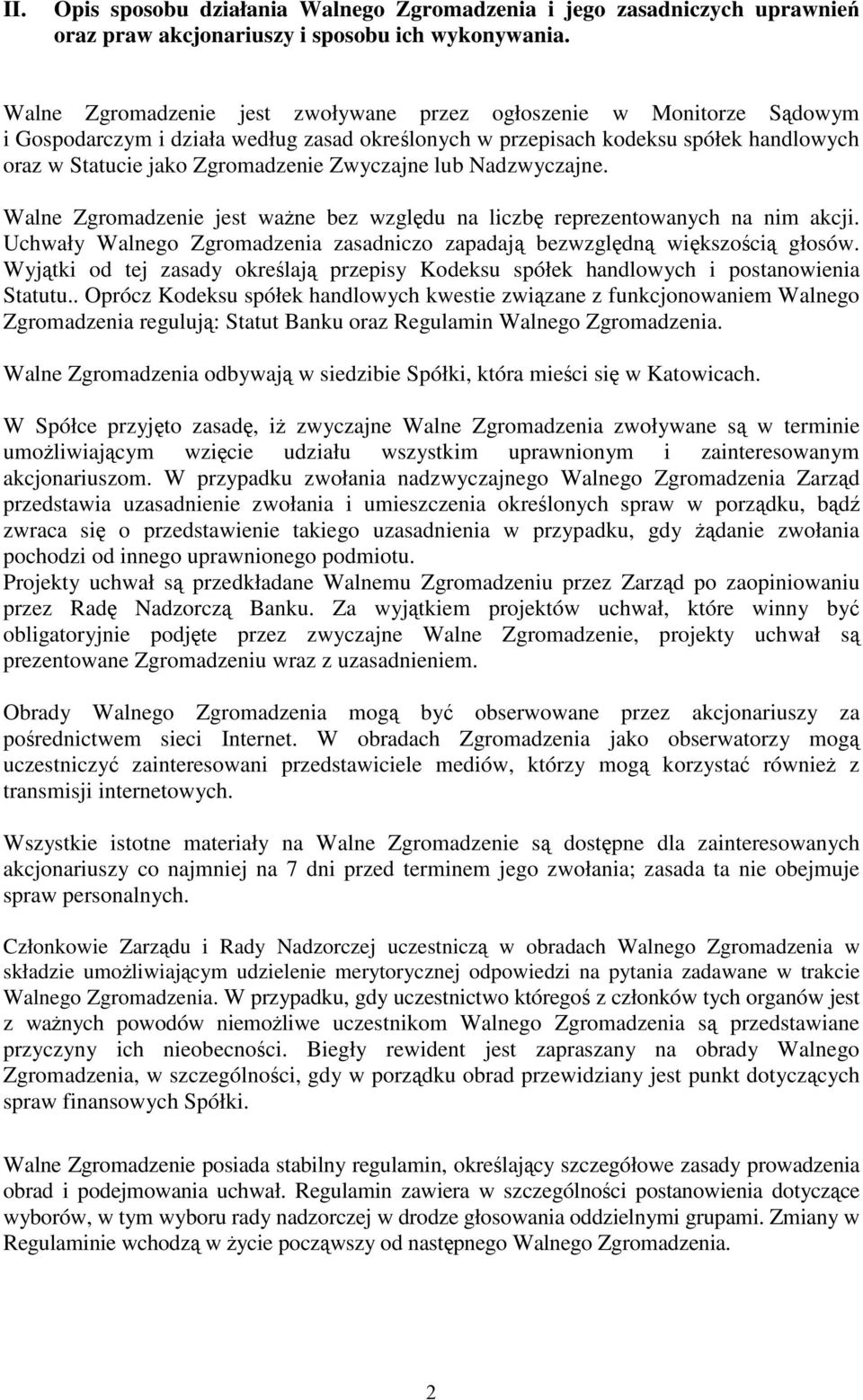 Zwyczajne lub Nadzwyczajne. Walne Zgromadzenie jest waŝne bez względu na liczbę reprezentowanych na nim akcji. Uchwały Walnego Zgromadzenia zasadniczo zapadają bezwzględną większością głosów.