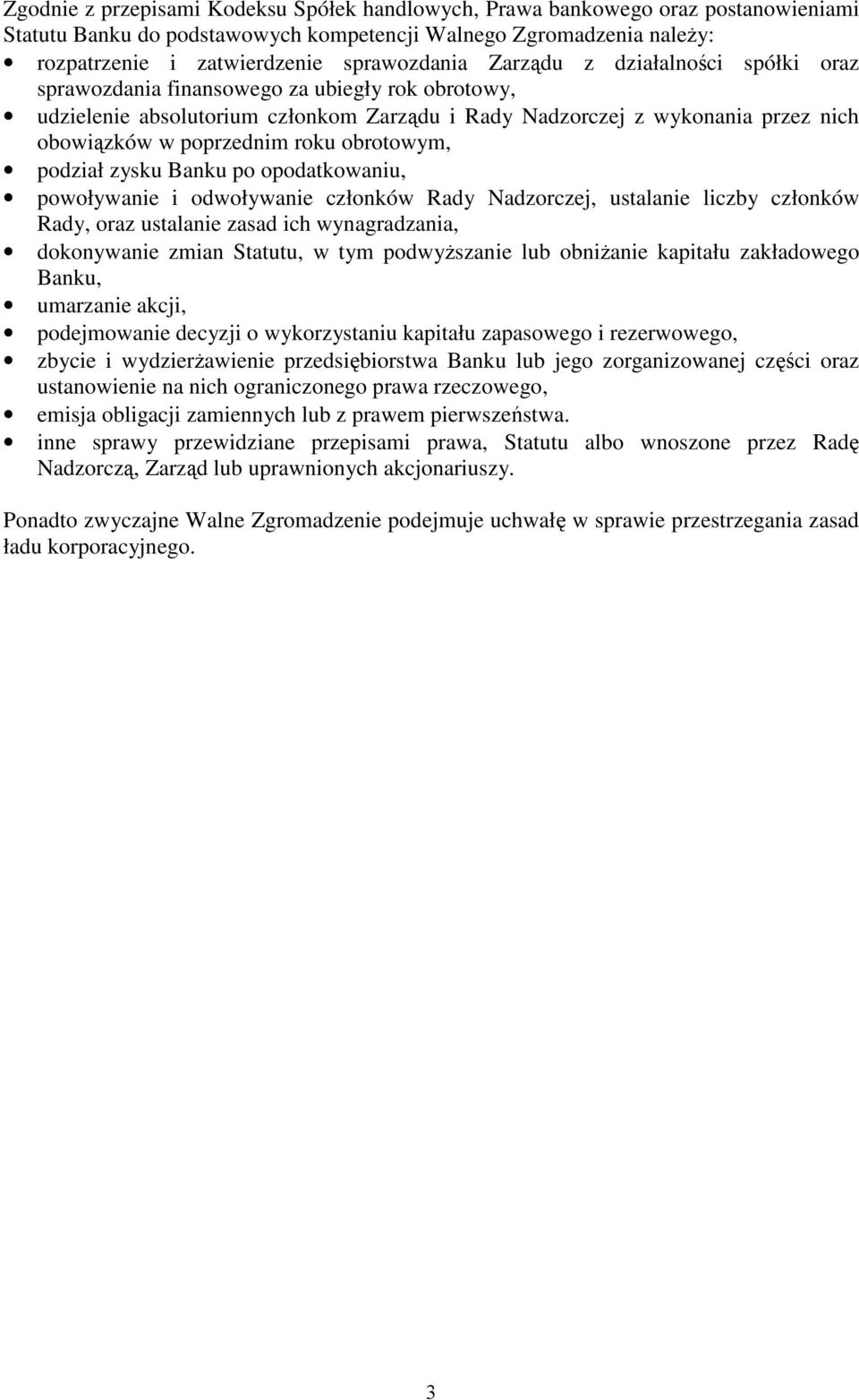 obrotowym, podział zysku Banku po opodatkowaniu, powoływanie i odwoływanie członków Rady Nadzorczej, ustalanie liczby członków Rady, oraz ustalanie zasad ich wynagradzania, dokonywanie zmian Statutu,