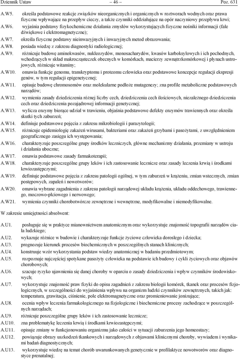 krwi; wyjaśnia podstawy fizykochemiczne działania zmysłów wykorzystujących fizyczne nośniki informacji (fale dźwiękowe i elektromagnetyczne); określa fizyczne podstawy nieinwazyjnych i inwazyjnych