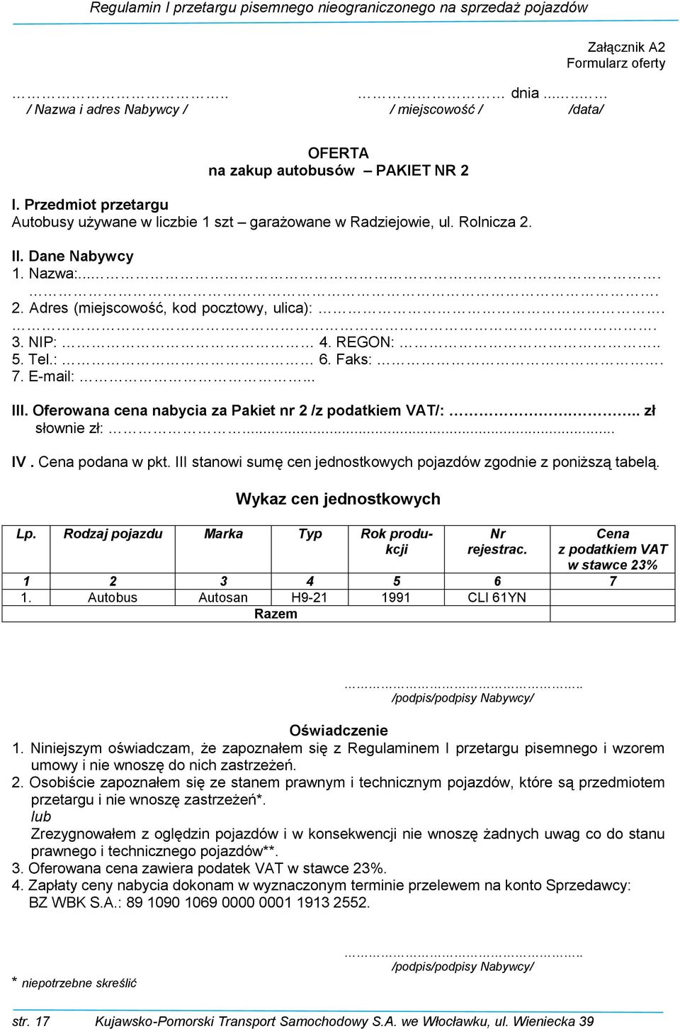 Tel.: 6. Faks:. 7. E-mail:... III. Oferowana cena nabycia za Pakiet nr 2 /z podatkiem VAT/:... zł słownie zł:... IV. Cena podana w pkt.