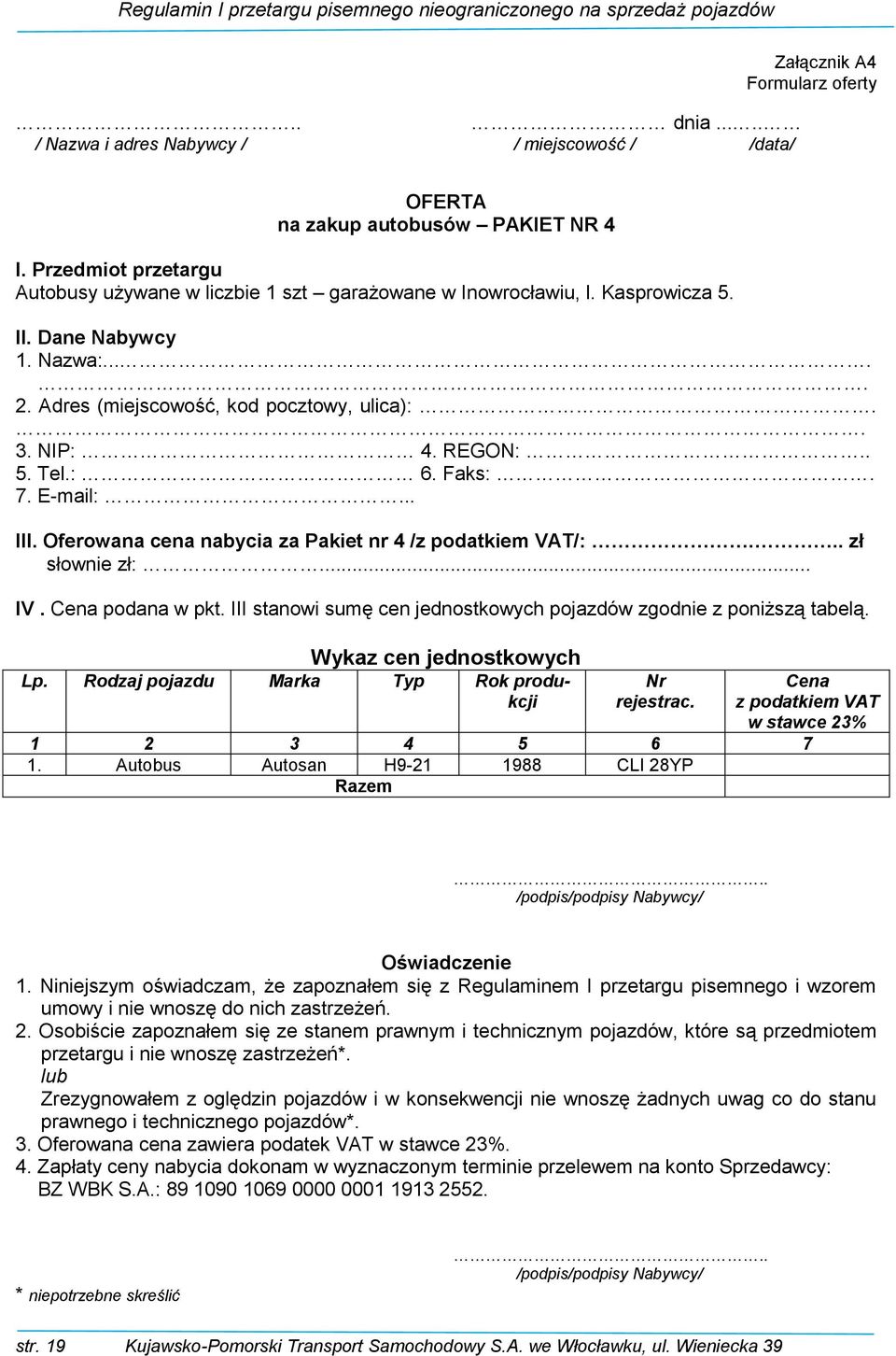 : 6. Faks:. 7. E-mail:... III. Oferowana cena nabycia za Pakiet nr 4 /z podatkiem VAT/:... zł słownie zł:... IV. Cena podana w pkt.