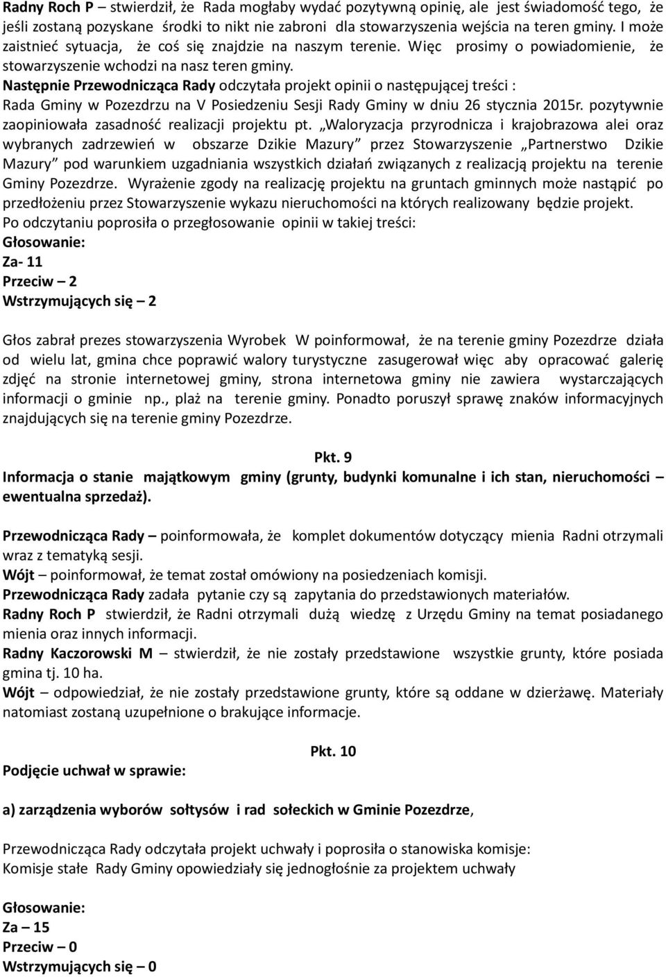 Następnie Przewodnicząca Rady odczytała projekt opinii o następującej treści : Rada Gminy w Pozezdrzu na V Posiedzeniu Sesji Rady Gminy w dniu 26 stycznia 2015r.