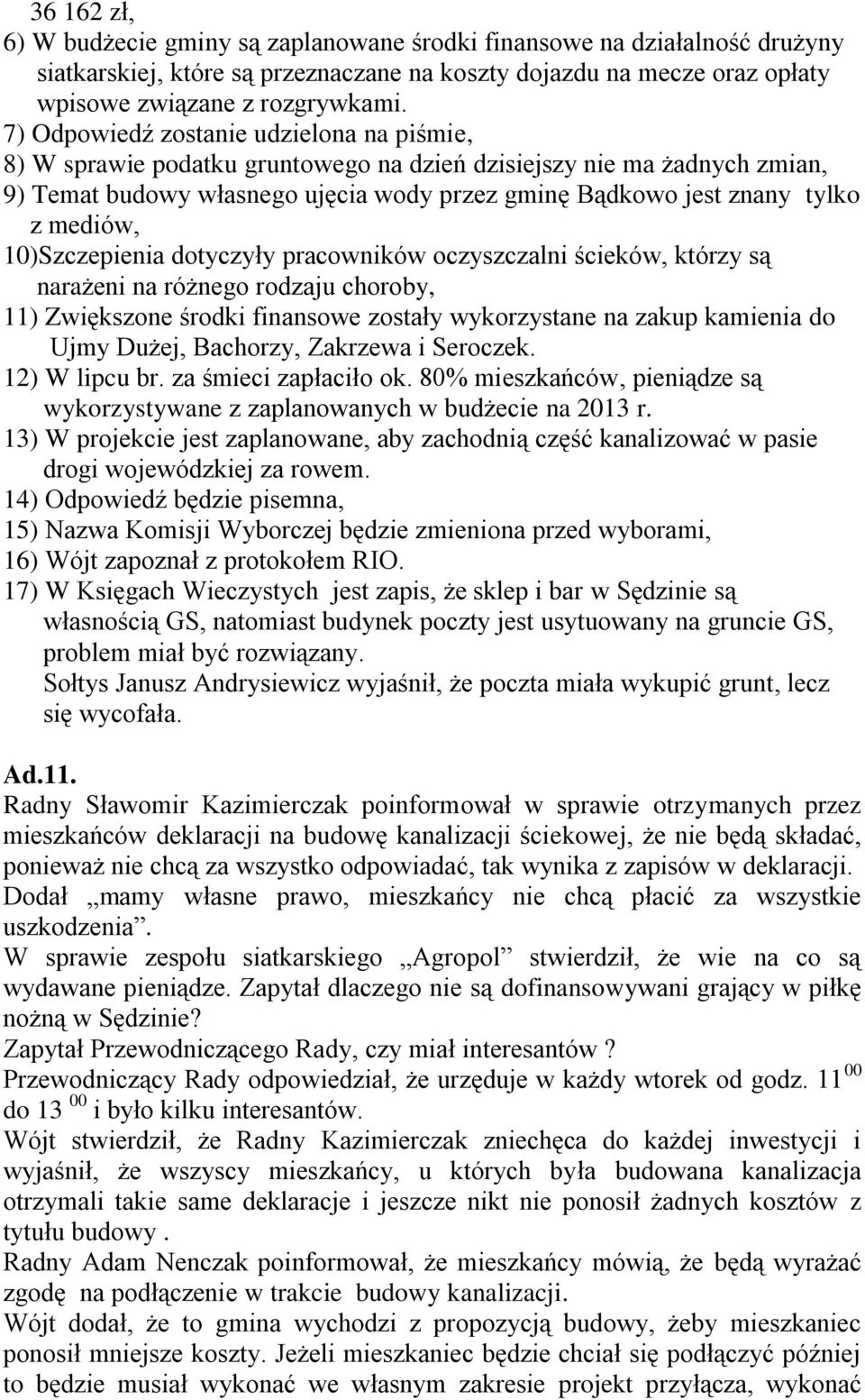 mediów, 10)Szczepienia dotyczyły pracowników oczyszczalni ścieków, którzy są narażeni na różnego rodzaju choroby, 11) Zwiększone środki finansowe zostały wykorzystane na zakup kamienia do Ujmy Dużej,