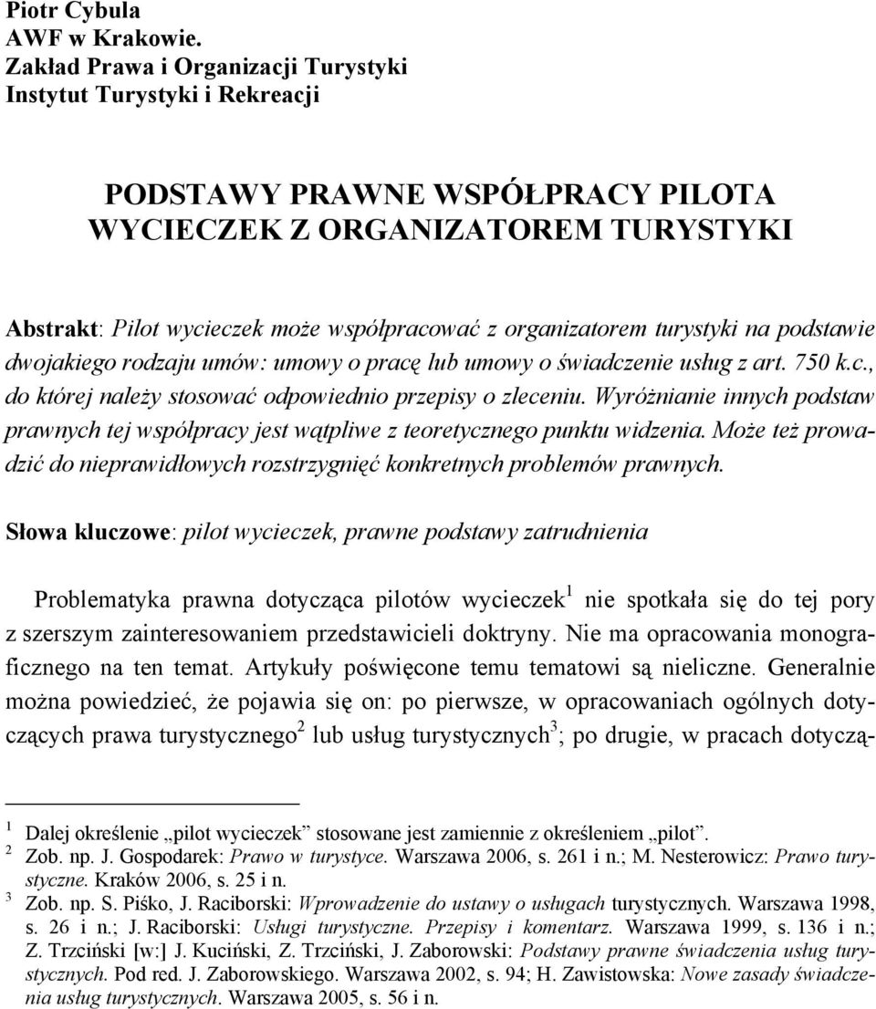 turystyki na podstawie dwojakiego rodzaju umów: umowy o pracę lub umowy o świadczenie usług z art. 750 k.c., do której należy stosować odpowiednio przepisy o zleceniu.