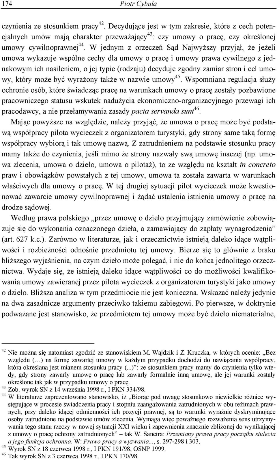 W jednym z orzeczeń Sąd Najwyższy przyjął, że jeżeli umowa wykazuje wspólne cechy dla umowy o pracę i umowy prawa cywilnego z jednakowym ich nasileniem, o jej typie (rodzaju) decyduje zgodny zamiar