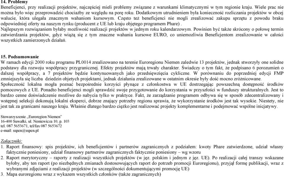 Dodatkowym utrudnieniem była konieczność rozliczania projektów w obcej walucie, która ulegała znacznym wahaniom kursowym.