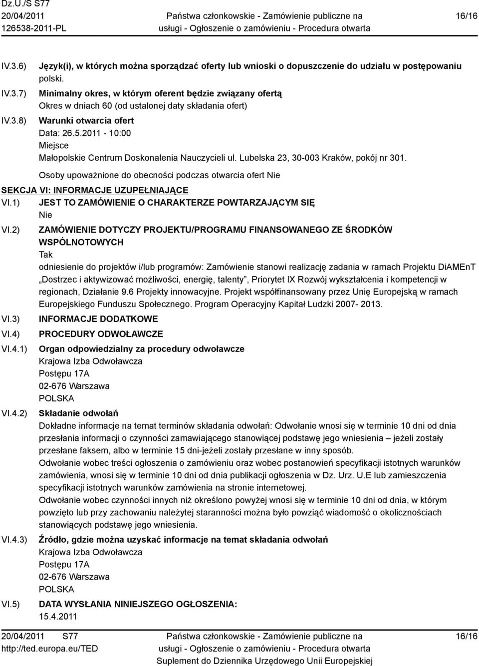 2011-10:00 Miejsce Małopolskie Centrum Doskonalenia Nauczycieli ul. Lubelska 23, 30-003 Kraków, pokój nr 301.