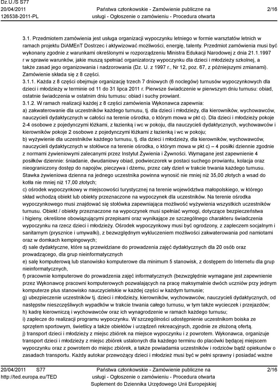 1.1997 r w sprawie warunków, jakie muszą spełniać organizatorzy wypoczynku dla dzieci i młodzieży szkolnej, a także zasad jego organizowania i nadzorowania (Dz. U. z 1997 r., Nr 12, poz.