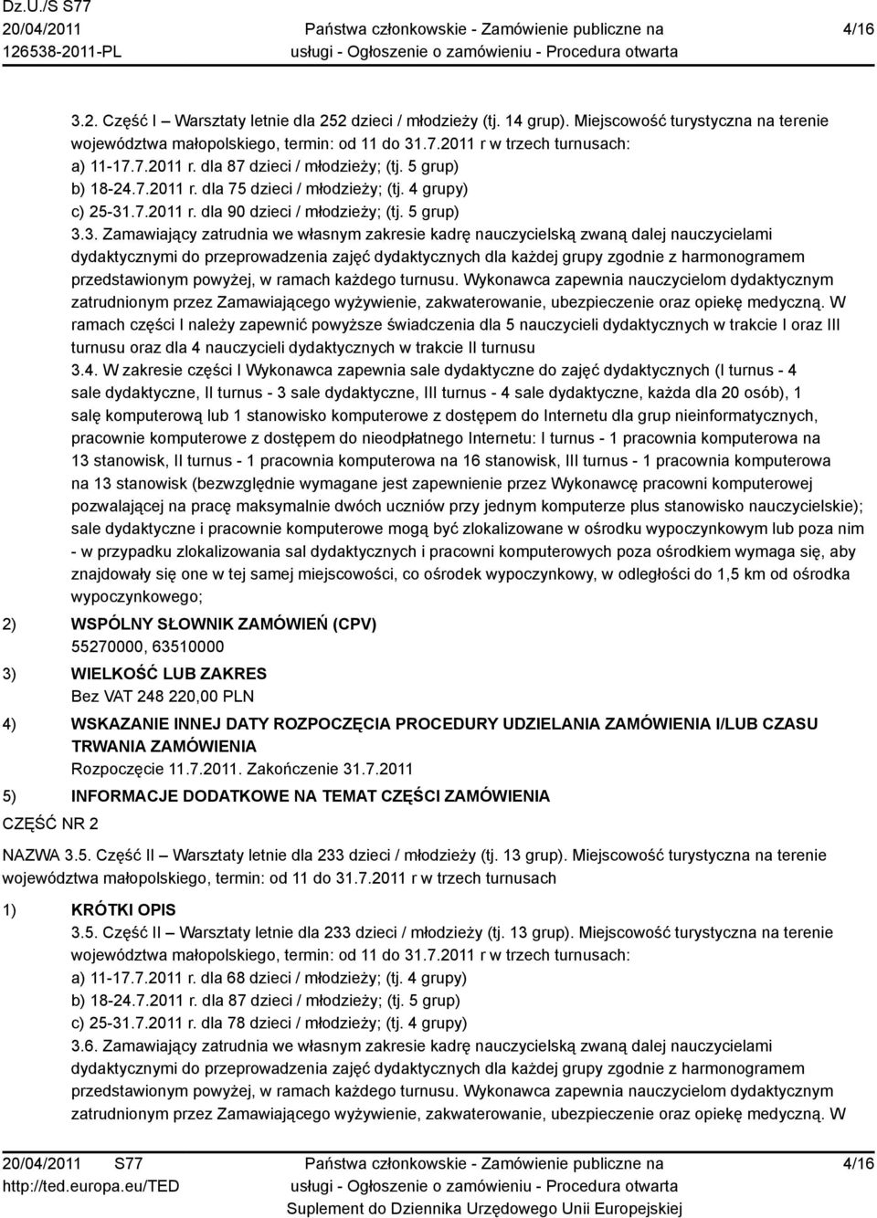 .7.2011 r. dla 90 dzieci / młodzieży; (tj. 5 grup) 3.