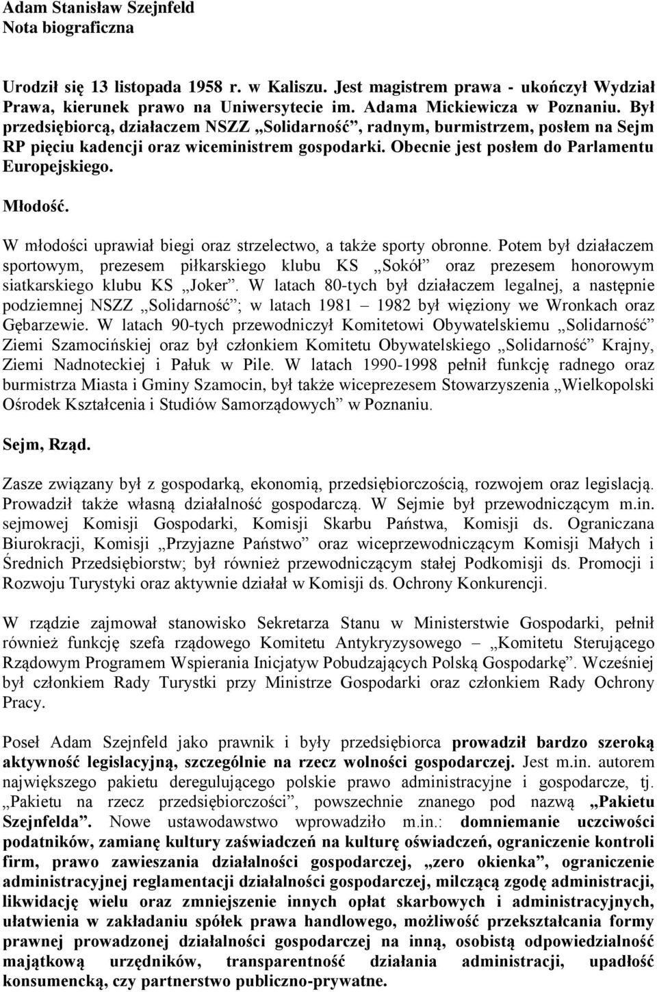 W młodości uprawiał biegi oraz strzelectwo, a także sporty obronne. Potem był działaczem sportowym, prezesem piłkarskiego klubu KS Sokół oraz prezesem honorowym siatkarskiego klubu KS Joker.