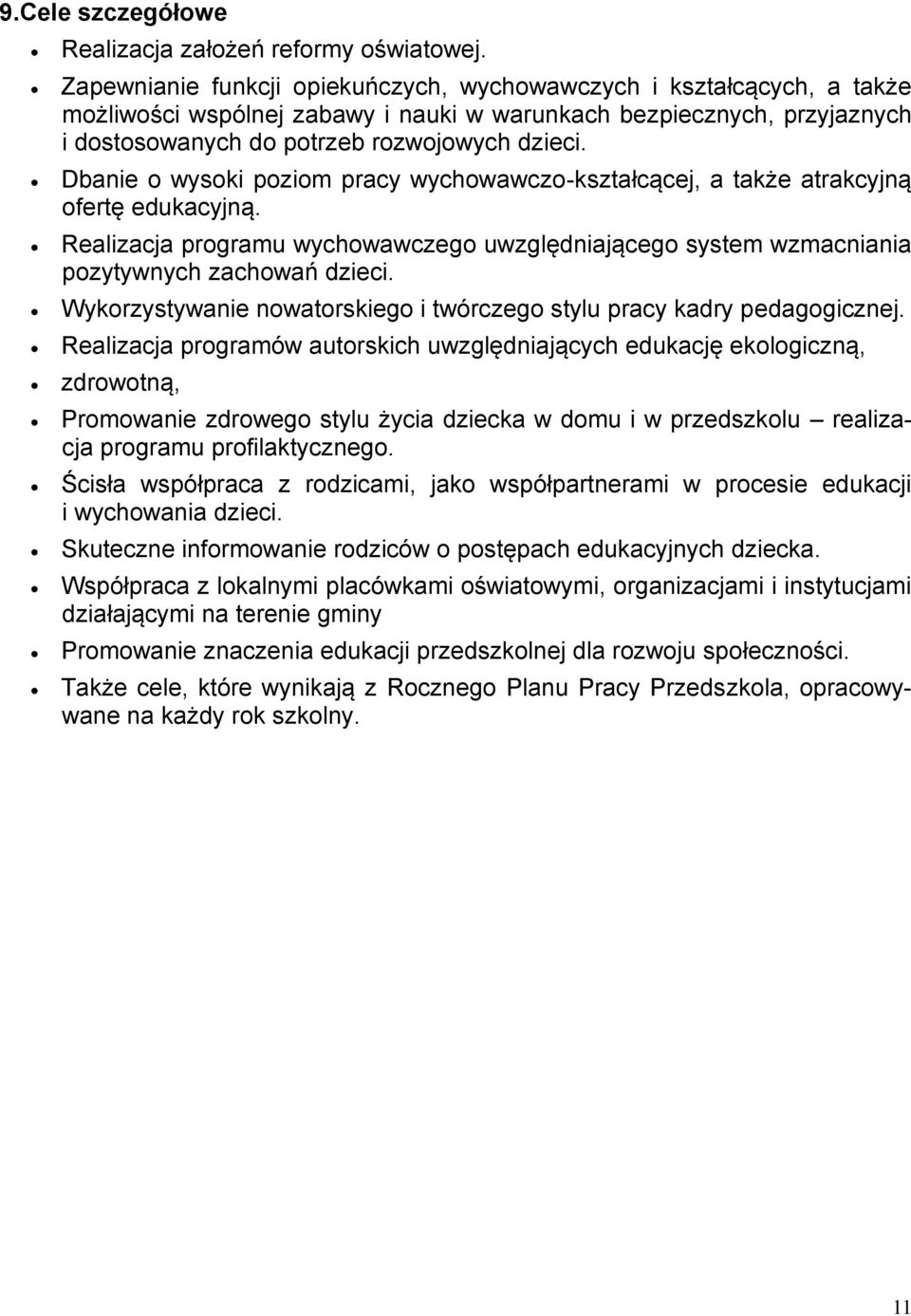 Dbanie o wysoki poziom pracy wychowawczo-kształcącej, a także atrakcyjną ofertę edukacyjną. Realizacja programu wychowawczego uwzględniającego system wzmacniania pozytywnych zachowań dzieci.