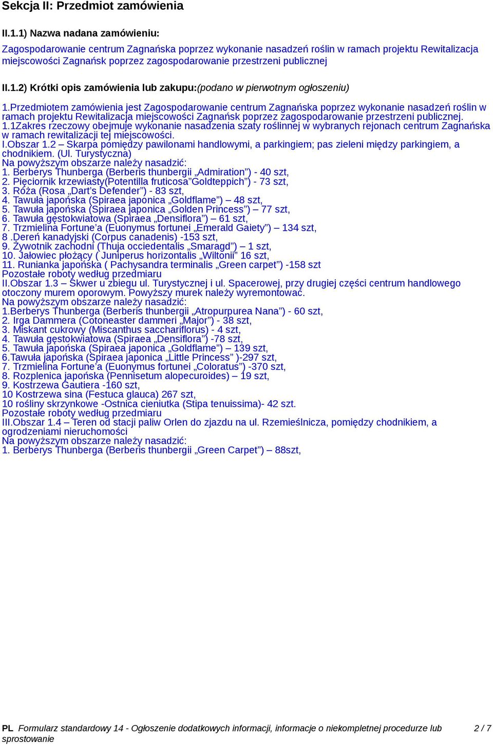 II.1.2) Krótki opis zamówienia lub zakupu:(podano w pierwotnym ogłoszeniu) 1.