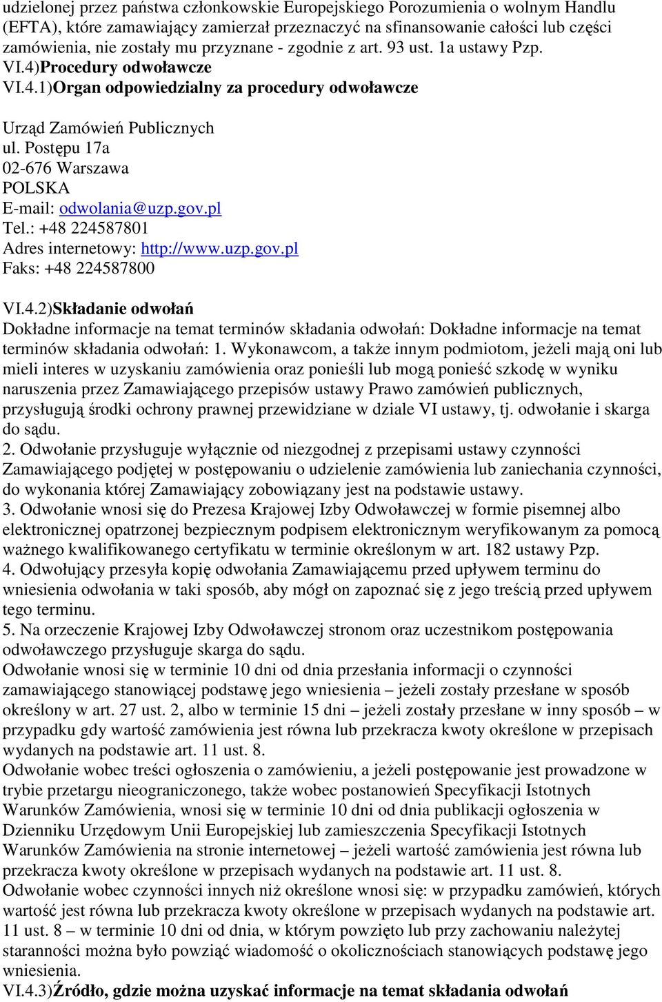 Postępu 17a 02-676 Warszawa POLSKA E-mail: odwolania@uzp.gov.pl Tel.: +48