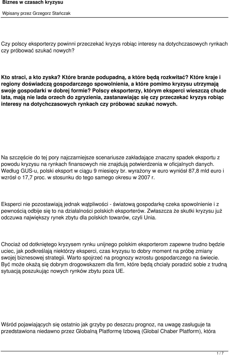 Polscy eksporterzy, którym eksperci wieszczą chude lata, mają nie lada orzech do zgryzienia, zastanawiając się czy przeczekać kryzys robiąc interesy na dotychczasowych rynkach czy próbować szukać