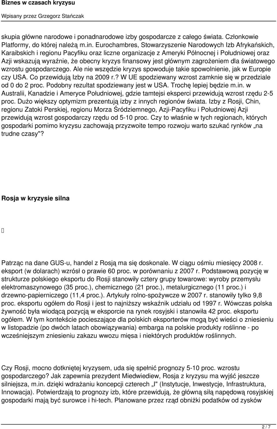 finansowy jest głównym zagrożeniem dla światowego wzrostu gospodarczego. Ale nie wszędzie kryzys spowoduje takie spowolnienie, jak w Europie czy USA. Co przewidują Izby na 2009 r.