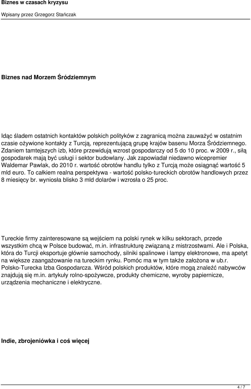 Jak zapowiadał niedawno wicepremier Waldemar Pawlak, do 2010 r. wartość obrotów handlu tylko z Turcją może osiągnąć wartość 5 mld euro.