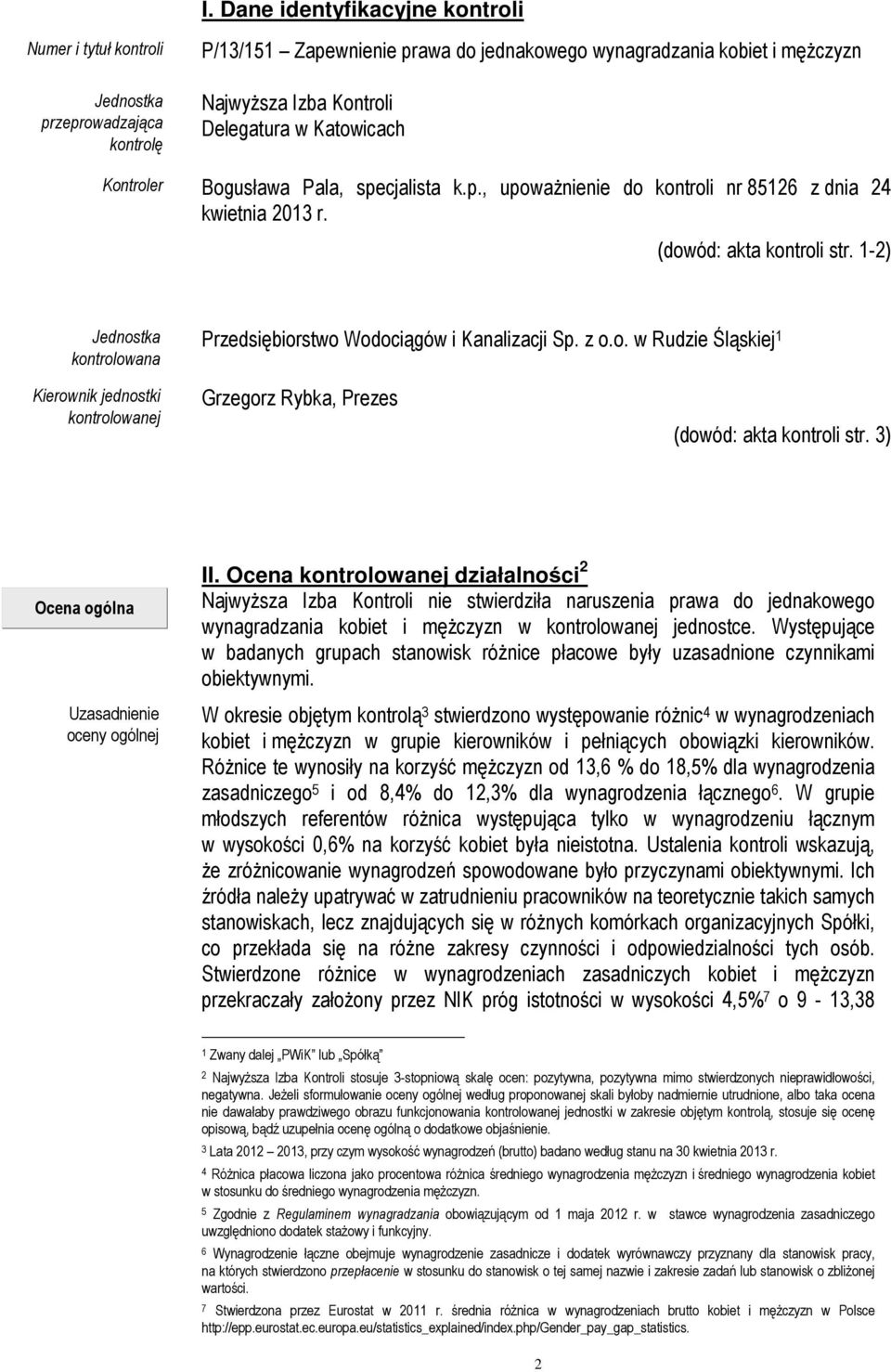 1-2) Jednostka kontrolowana Przedsiębiorstwo Wodociągów i Kanalizacji Sp. z o.o. w Rudzie Śląskiej 1 Kierownik jednostki kontrolowanej Grzegorz Rybka, Prezes (dowód: akta kontroli str.