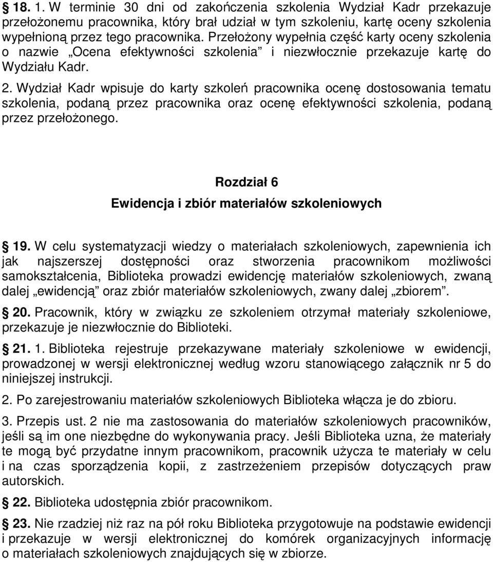 Wydział Kadr wpisuje do karty szkoleń pracownika ocenę dostosowania tematu szkolenia, podaną przez pracownika oraz ocenę efektywności szkolenia, podaną przez przełożonego.