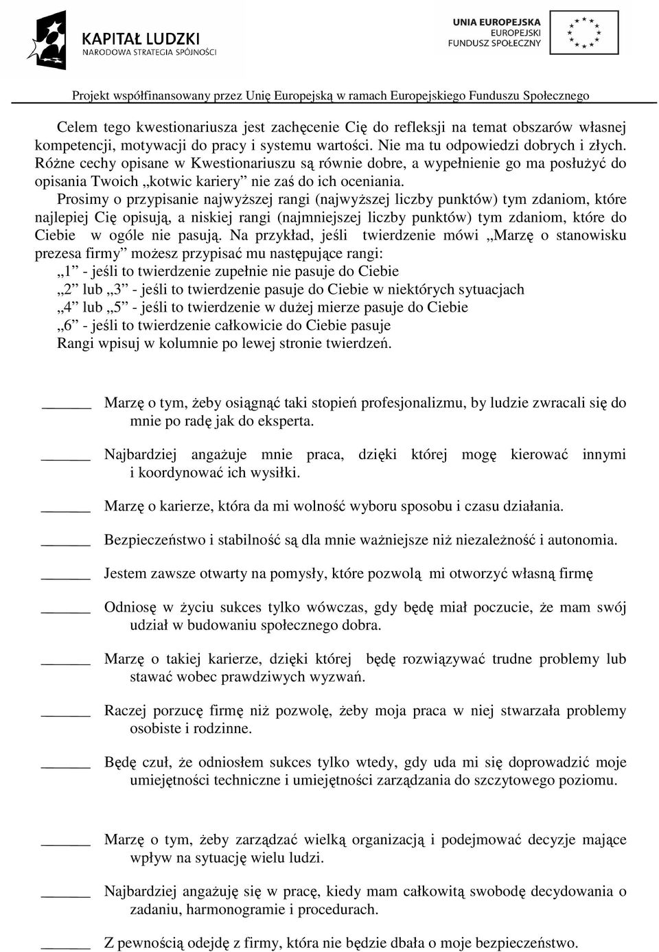 Prosimy o przypisanie najwyŝszej rangi (najwyŝszej liczby punktów) tym zdaniom, które najlepiej Cię opisują, a niskiej rangi (najmniejszej liczby punktów) tym zdaniom, które do Ciebie w ogóle nie