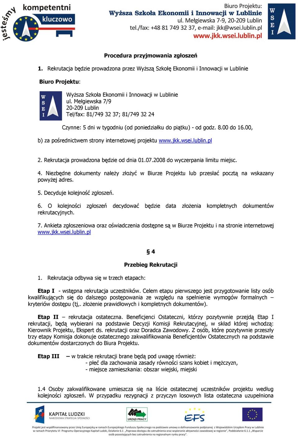 jkk.wsei.lublin.pl 2. Rekrutacja prowadzona będzie od dnia 01.07.2008 do wyczerpania limitu miejsc. 4.