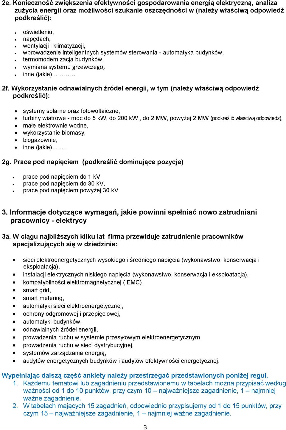 Wykorzystanie odnawialnych źródeł energii, w tym (należy właściwą odpowiedź podkreślić): systemy solarne oraz fotowoltaiczne, turbiny wiatrowe - moc do 5 kw, do 200 kw, do 2 MW, powyżej 2 MW