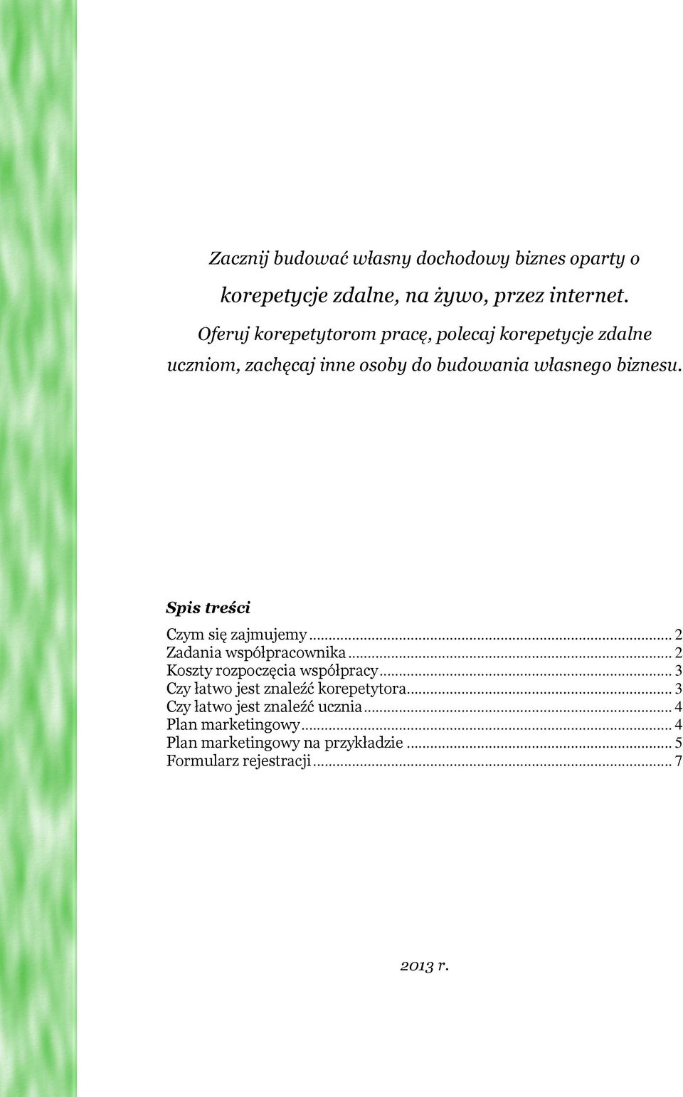 Spis treści Czym się zajmujemy... 2 Zadania współpracownika... 2 Koszty rozpoczęcia współpracy.