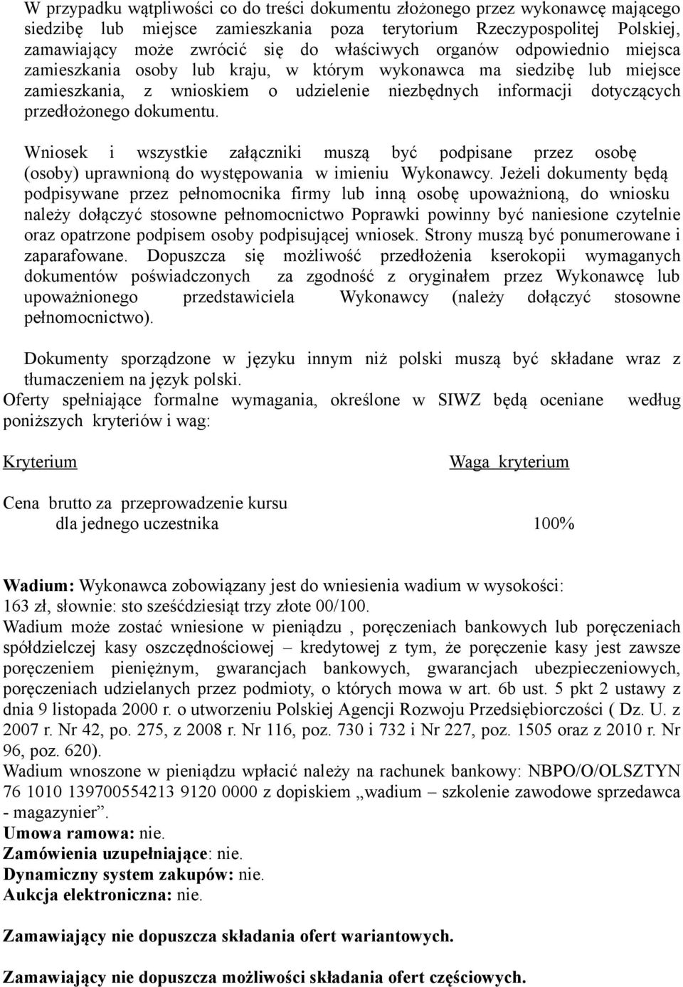 dokumentu. Wniosek i wszystkie załączniki muszą być podpisane przez osobę (osoby) uprawnioną do występowania w imieniu Wykonawcy.