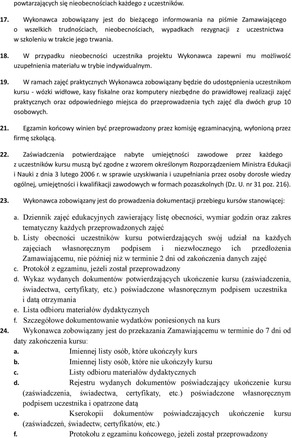 W przypadku nieobecności uczestnika projektu Wykonawca zapewni mu możliwość uzupełnienia materiału w trybie indywidualnym. 19.