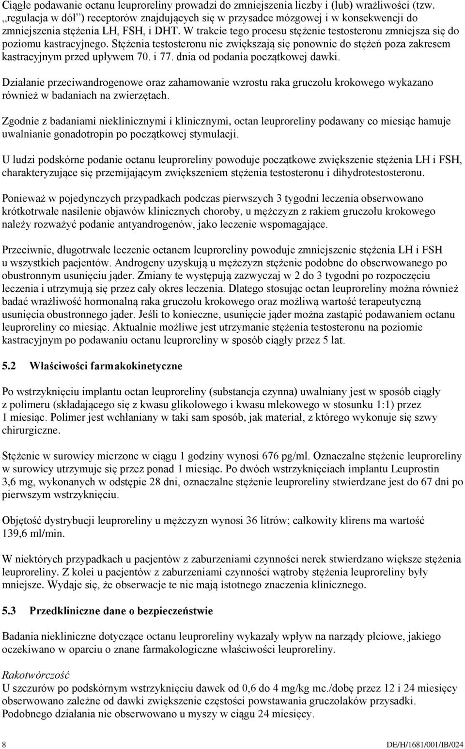 W trakcie tego procesu stężenie testosteronu zmniejsza się do poziomu kastracyjnego. Stężenia testosteronu nie zwiększają się ponownie do stężeń poza zakresem kastracyjnym przed upływem 70. i 77.