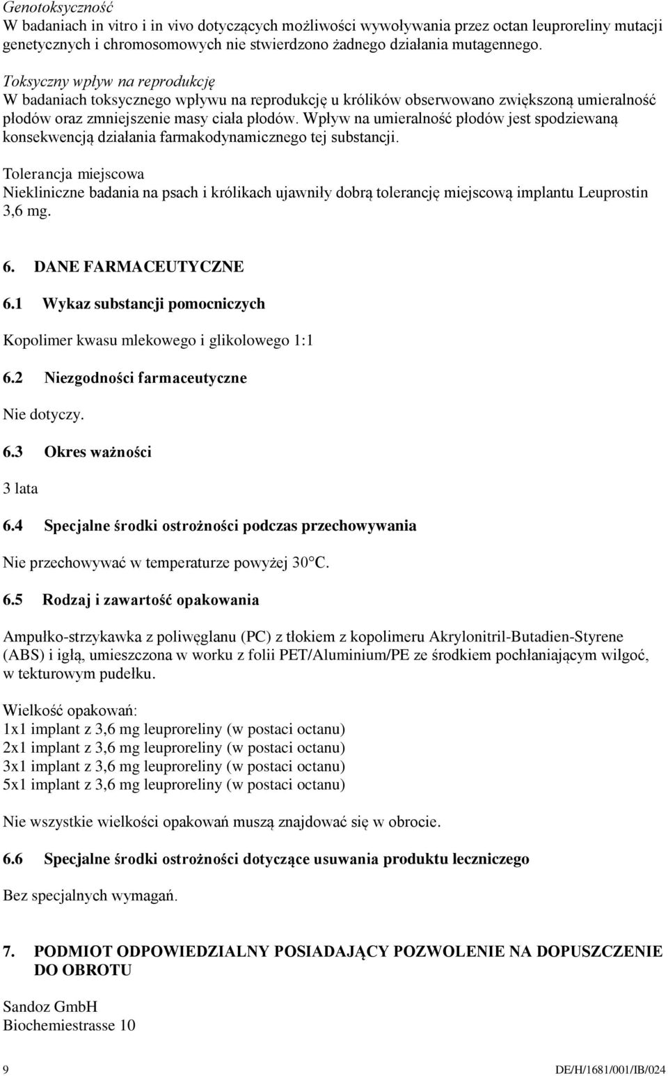 Wpływ na umieralność płodów jest spodziewaną konsekwencją działania farmakodynamicznego tej substancji.