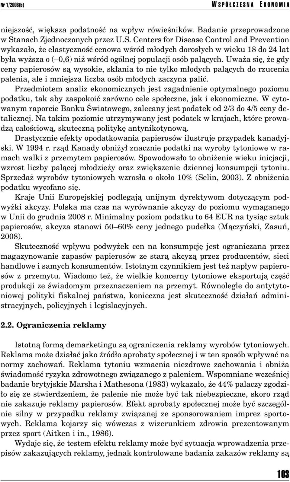 Centers for Disease Control and Prevention wykaza o, øe elastycznoúê cenowa wúrûd m odych doros ych w wieku 18 do 24 lat by a wyøsza o (ñ0,6) niø wúrûd ogûlnej populacji osûb palπcych.