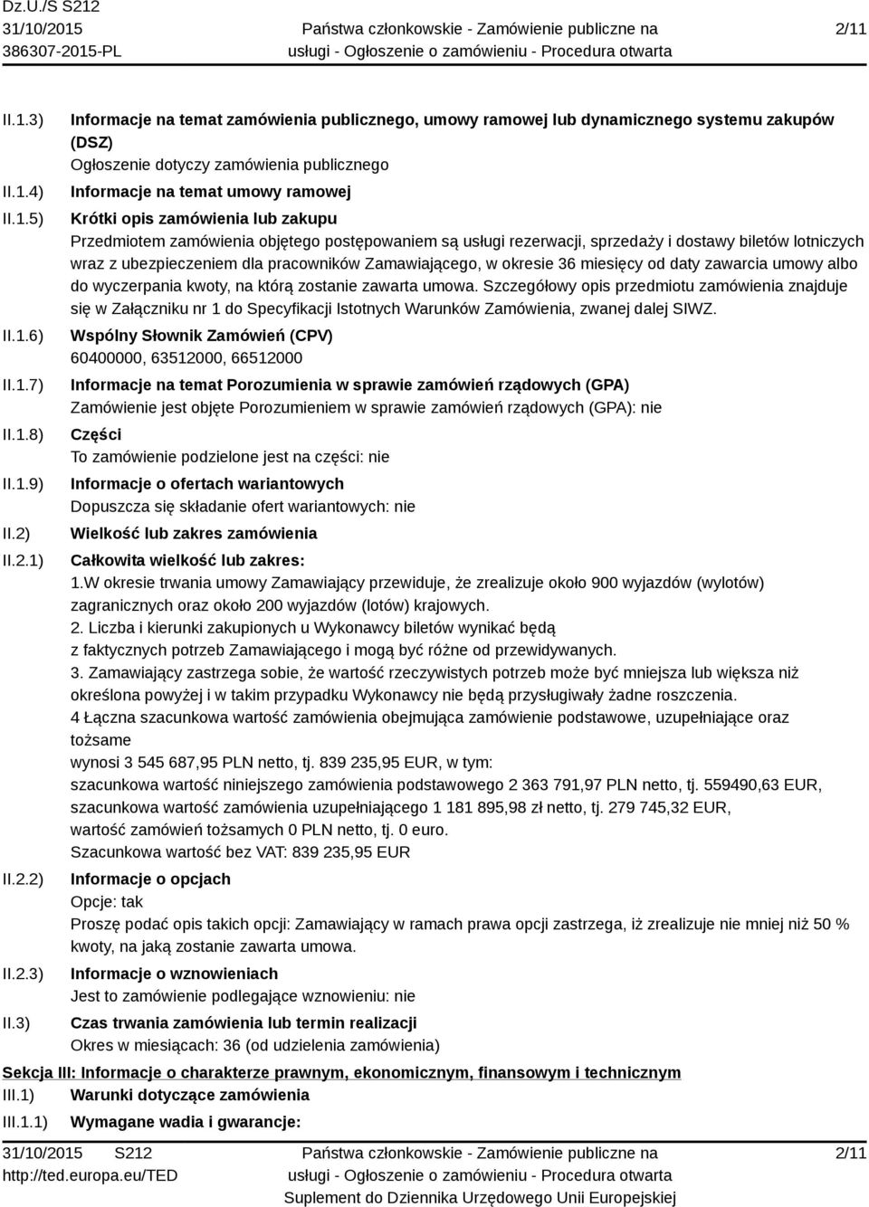 3) Informacje na temat zamówienia publicznego, umowy ramowej lub dynamicznego systemu zakupów (DSZ) Ogłoszenie dotyczy zamówienia publicznego Informacje na temat umowy ramowej Krótki opis zamówienia