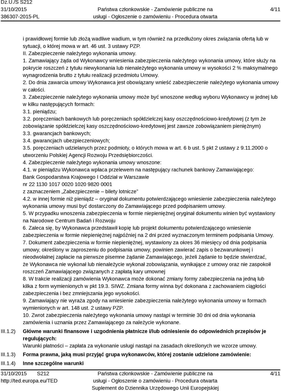 maksymalnego wynagrodzenia brutto z tytułu realizacji przedmiotu Umowy. 2. Do dnia zawarcia umowy Wykonawca jest obowiązany wnieść zabezpieczenie należytego wykonania umowy w całości. 3.