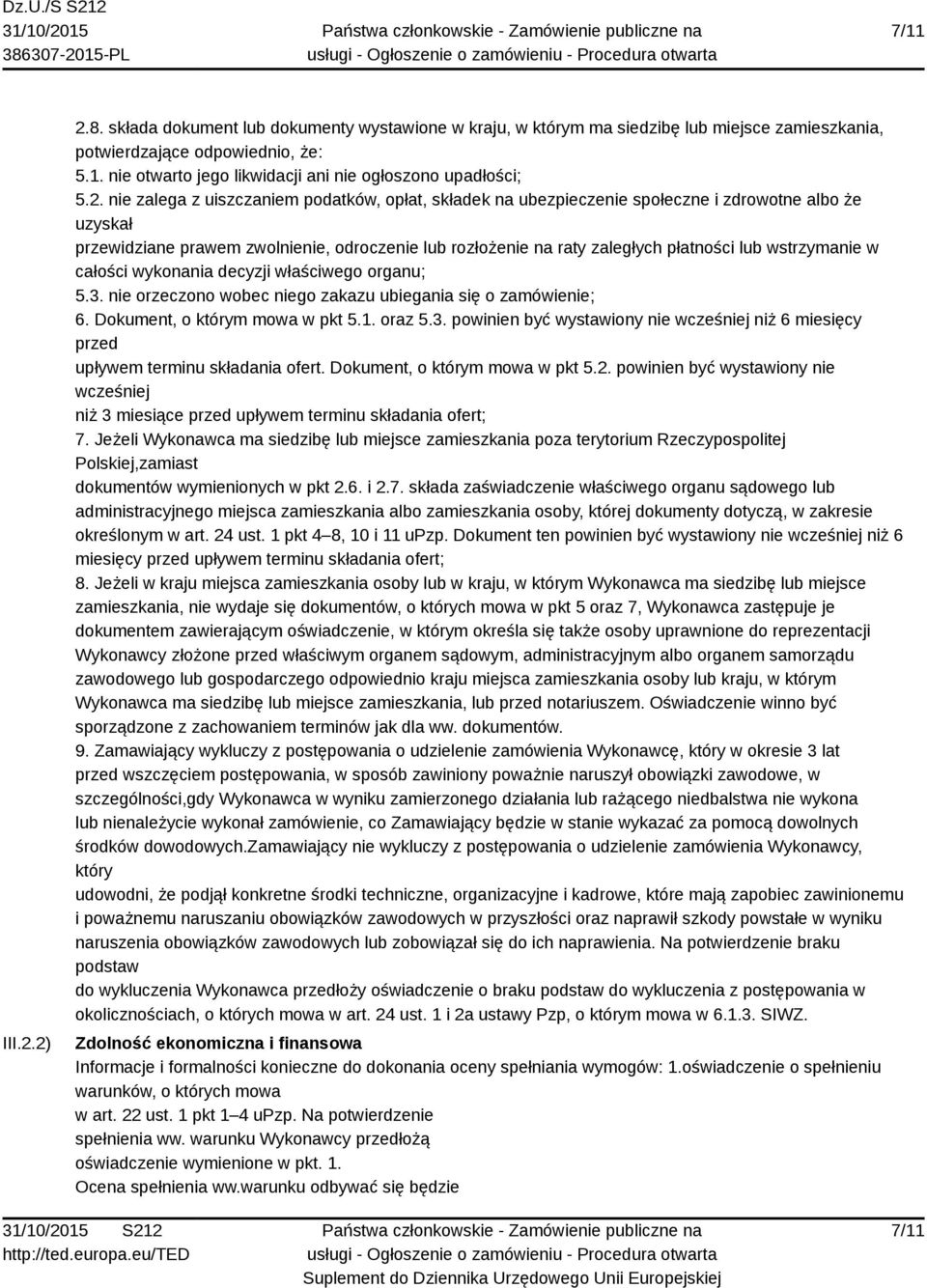 wstrzymanie w całości wykonania decyzji właściwego organu; 5.3. nie orzeczono wobec niego zakazu ubiegania się o zamówienie; 6. Dokument, o którym mowa w pkt 5.1. oraz 5.3. powinien być wystawiony nie wcześniej niż 6 miesięcy przed upływem terminu składania ofert.