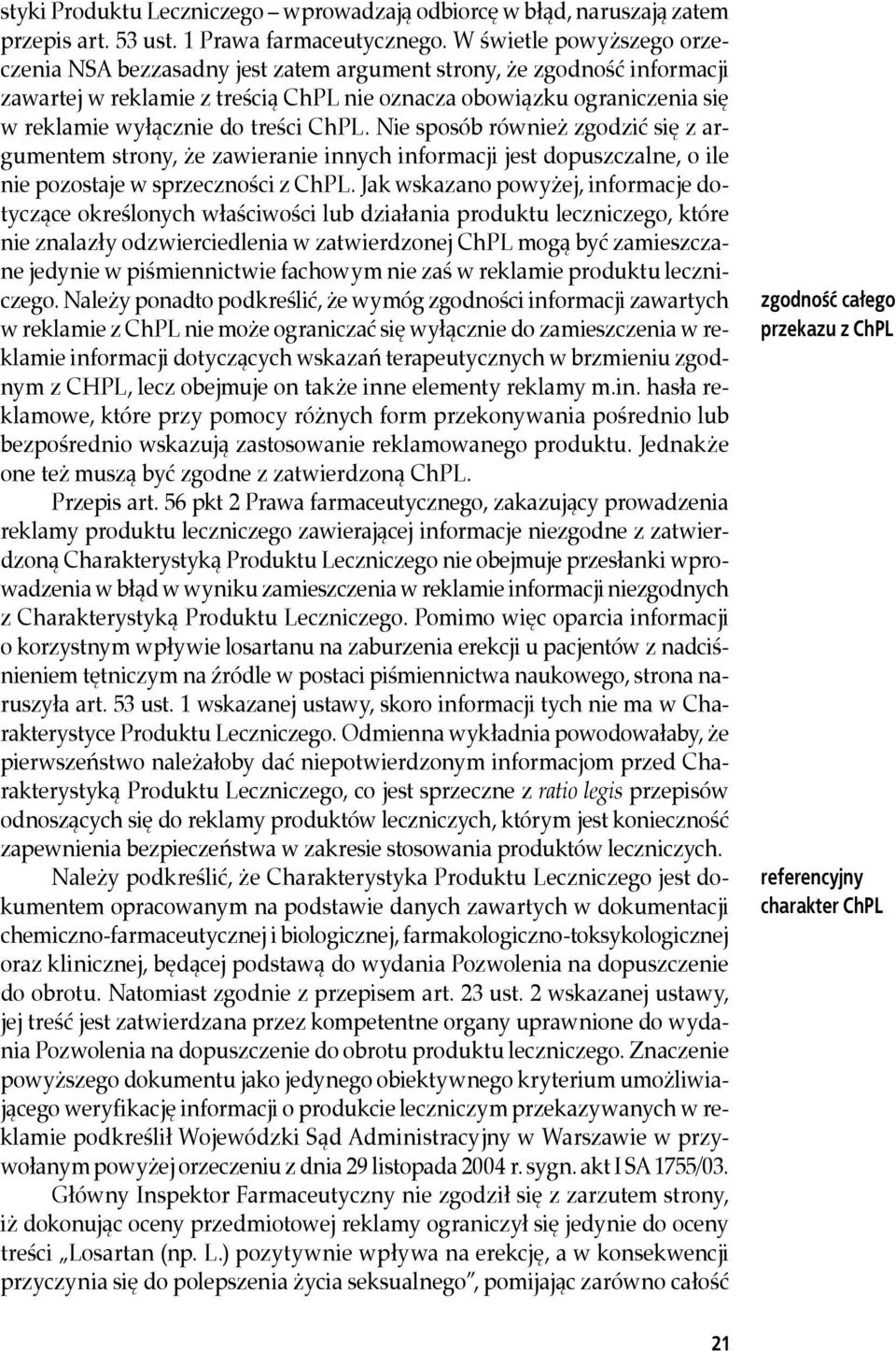 treści ChPL. Nie sposób również zgodzić się z argumentem strony, że zawieranie innych informacji jest dopuszczalne, o ile nie pozostaje w sprzeczności z ChPL.