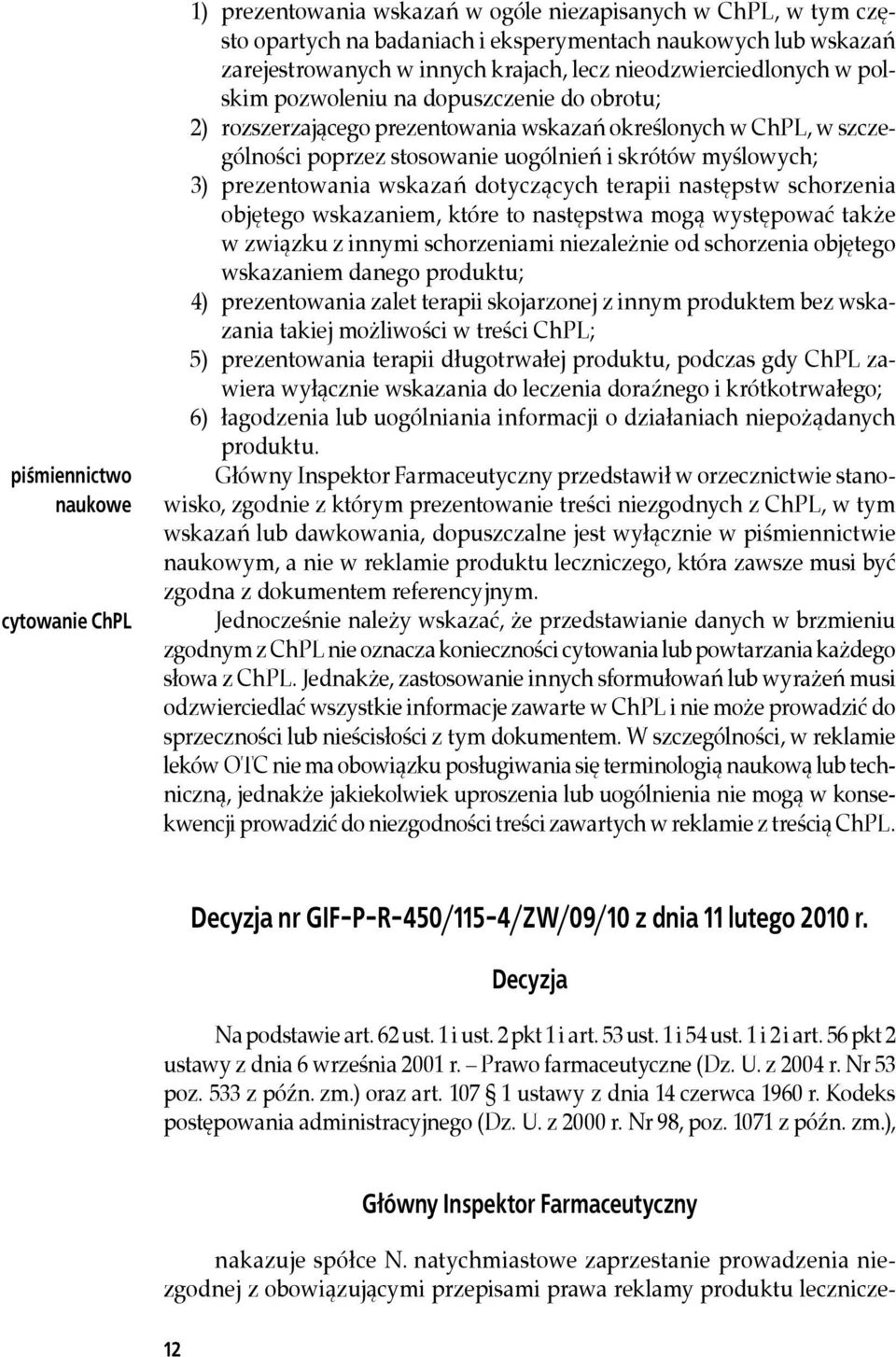 myślowych; 3) prezentowania wskazań dotyczących terapii następstw schorzenia objętego wskazaniem, które to następstwa mogą występować także w związku z innymi schorzeniami niezależnie od schorzenia