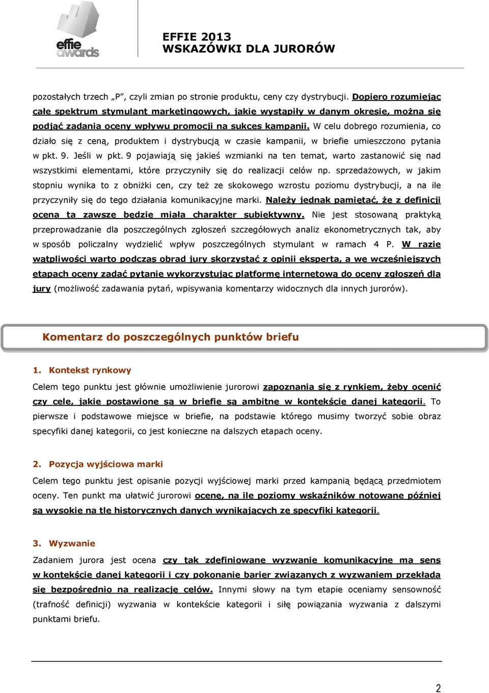 W celu dobrego rozumienia, co działo się z ceną, produktem i dystrybucją w czasie kampanii, w briefie umieszczono pytania w pkt. 9. Jeśli w pkt.