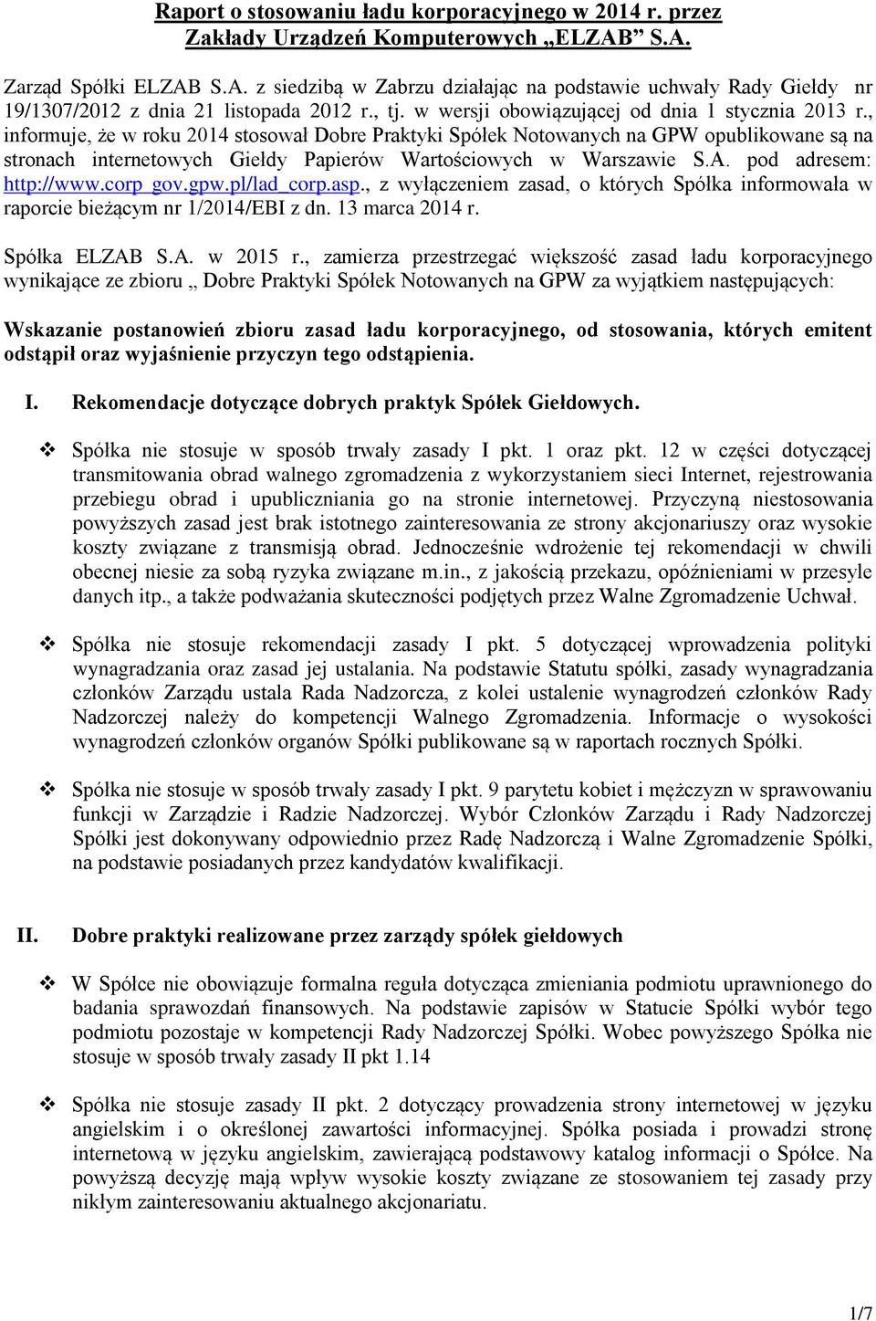 , informuje, że w roku 2014 stosował Dobre Praktyki Spółek Notowanych na GPW opublikowane są na stronach internetowych Giełdy Papierów Wartościowych w Warszawie S.A. pod adresem: http://www.corp gov.