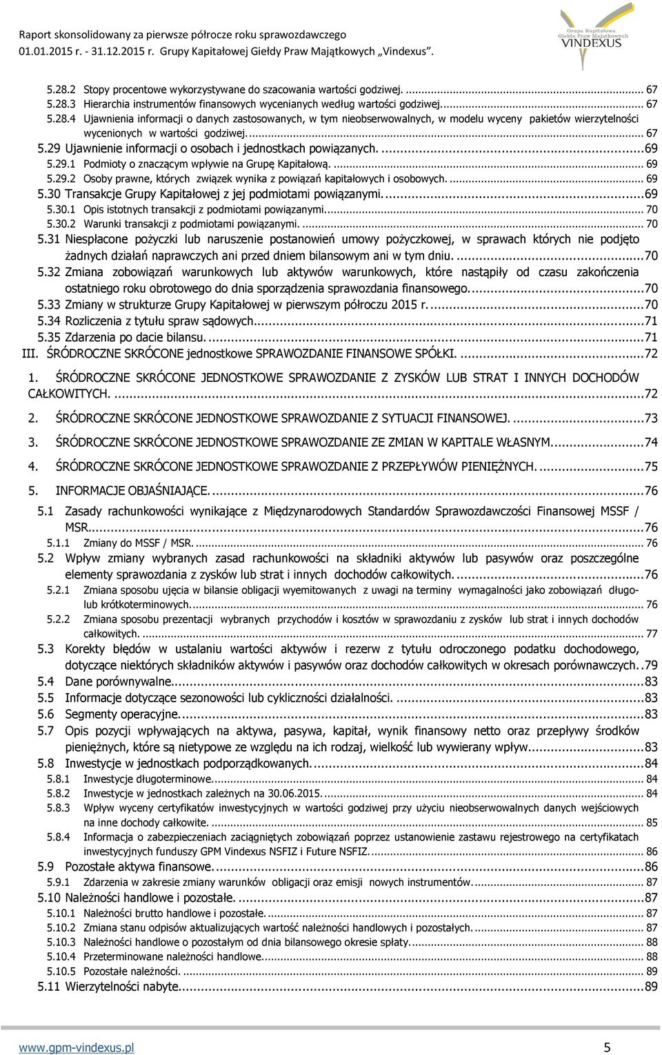 ... 69 5.30 Transakcje Grupy Kapitałowej z jej podmiotami powiązanymi.... 69 5.30.1 Opis istotnych transakcji z podmiotami powiązanymi.... 70 5.