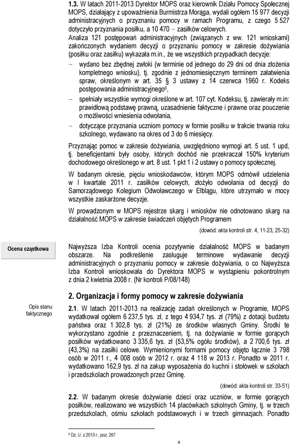 121 wnioskami) zakończonych wydaniem decyzji o przyznaniu pomocy w zakresie dożywiania (posiłku oraz zasiłku) wykazała m.in.