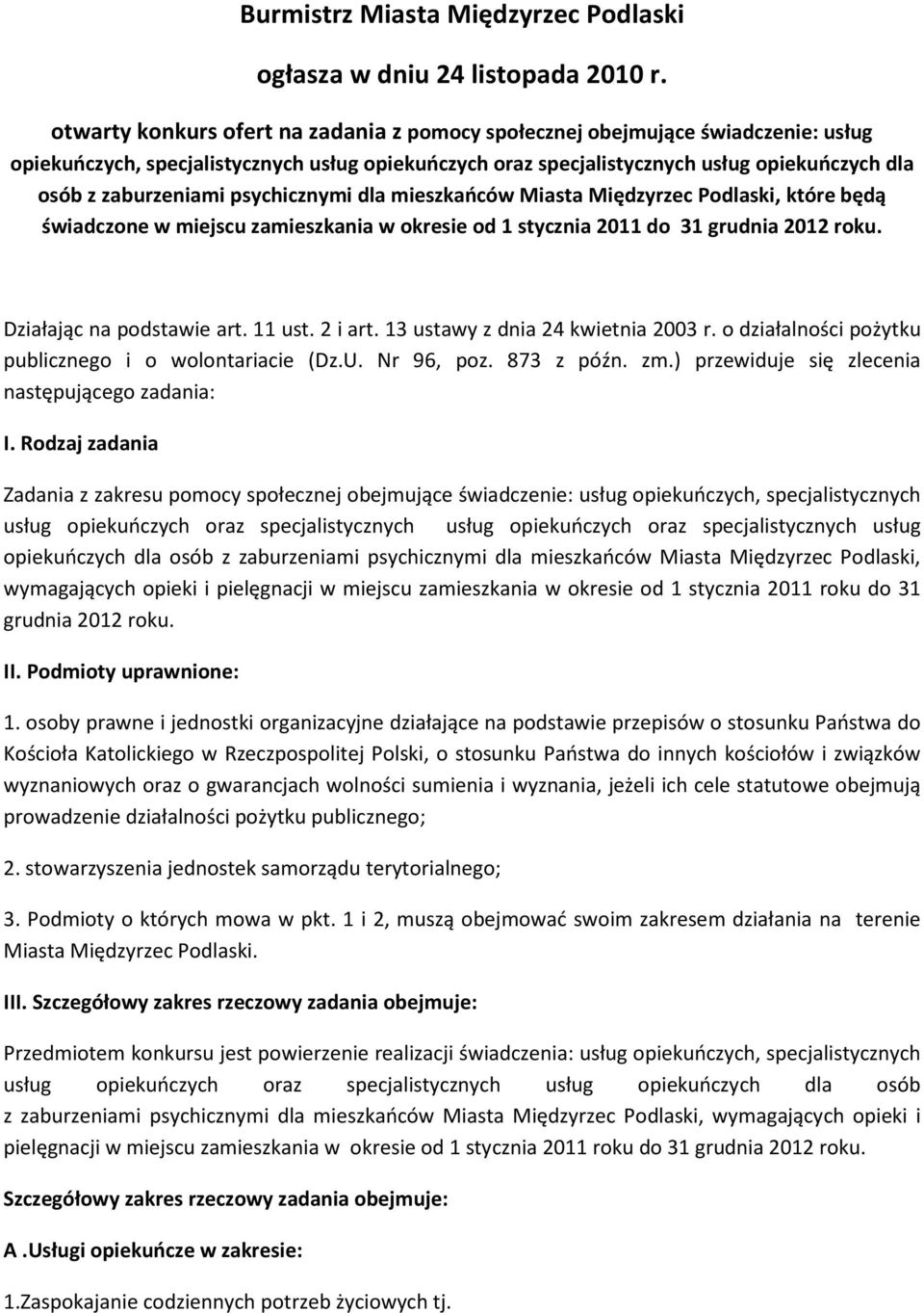 psychicznymi dla mieszkańców Miasta Międzyrzec Podlaski, które będą świadczone w miejscu zamieszkania w okresie od 1 stycznia 2011 do 31 grudnia 2012 roku. Działając na podstawie art. 11 ust. 2 i art.