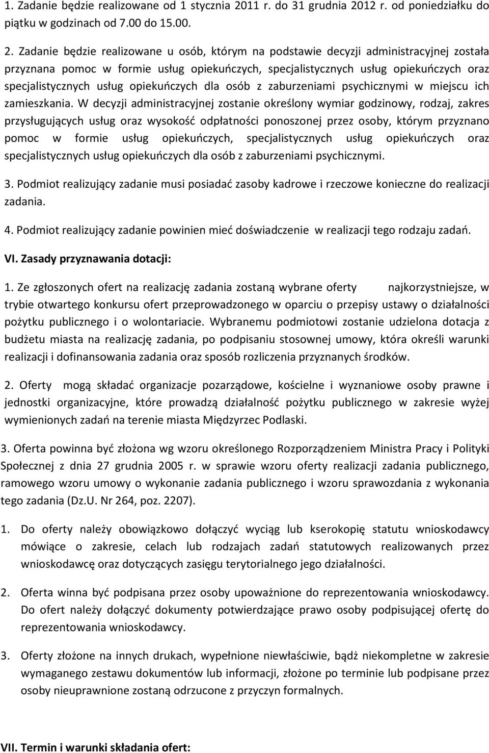 12 r. od poniedziałku do piątku w godzinach od 7.00 do 15.00. 2.