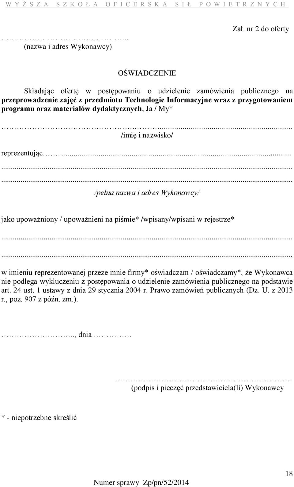 materiałów dydaktycznych, Ja / My*.... /imię i nazwisko/ reprezentując......... /pełna nazwa i adres Wykonawcy/ jako upoważniony / upoważnieni na piśmie* /wpisany/wpisani w rejestrze*.