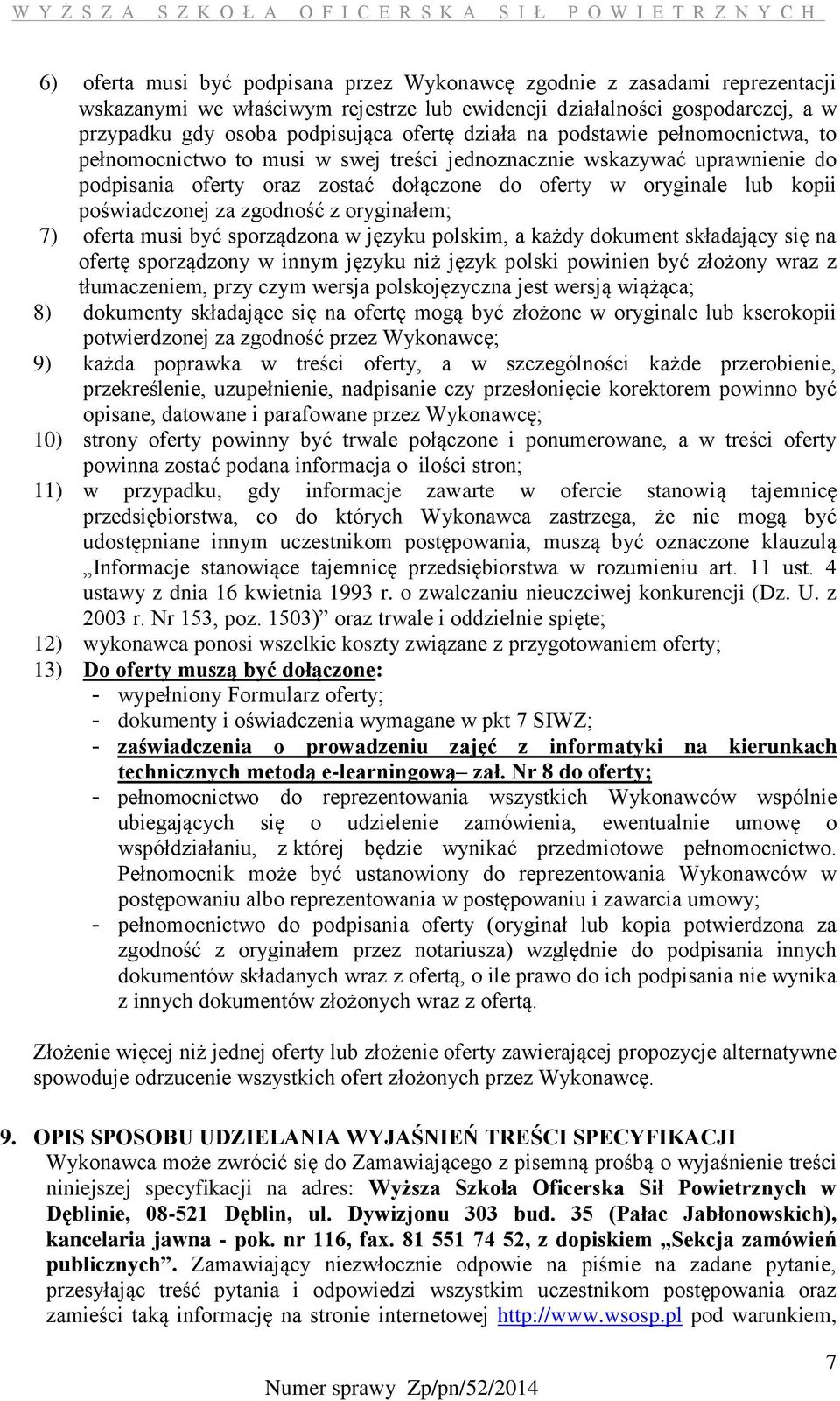 poświadczonej za zgodność z oryginałem; 7) oferta musi być sporządzona w języku polskim, a każdy dokument składający się na ofertę sporządzony w innym języku niż język polski powinien być złożony