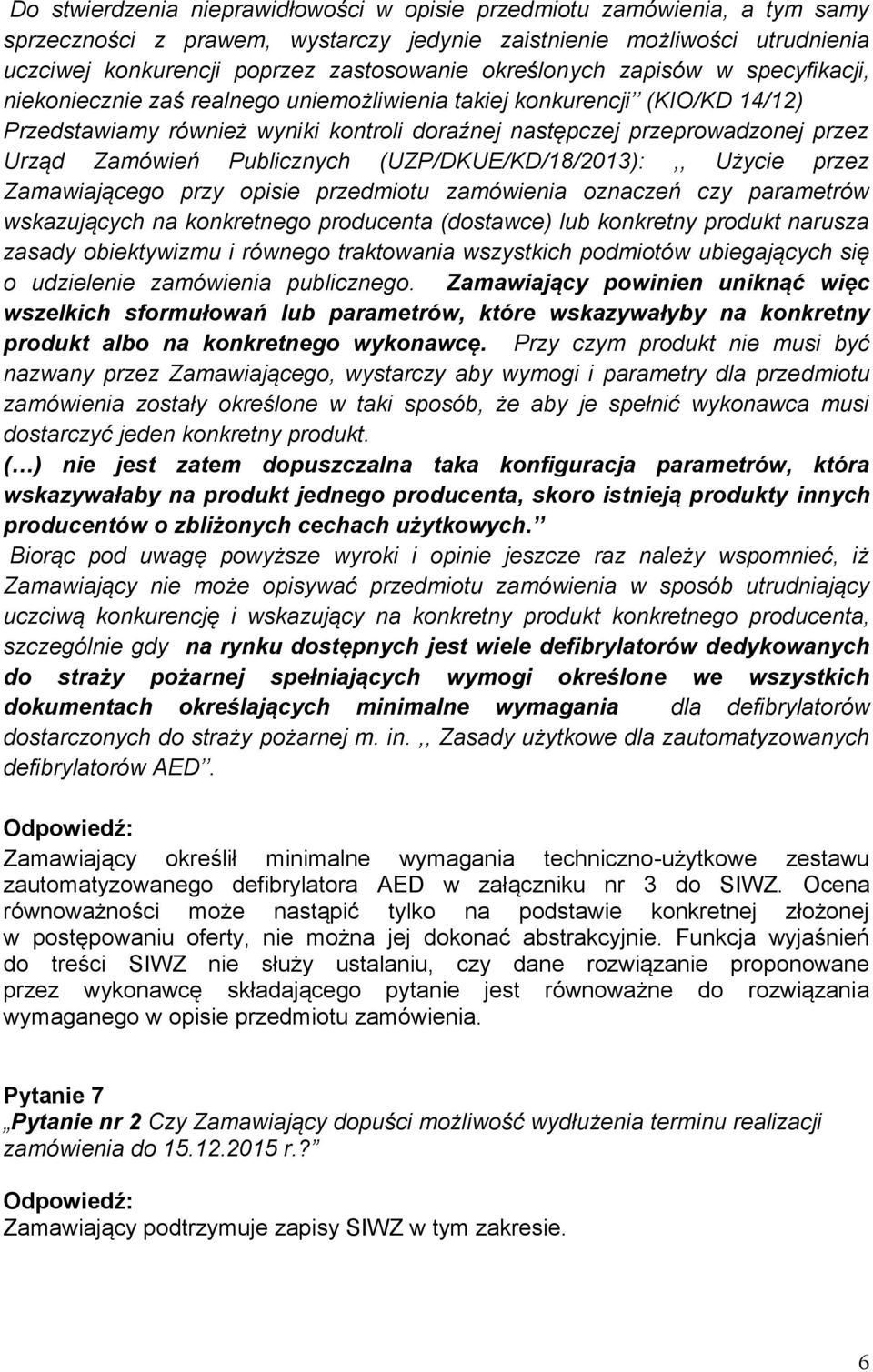 Zamówień Publicznych (UZP/DKUE/KD/18/2013):,, Użycie przez Zamawiającego przy opisie przedmiotu zamówienia oznaczeń czy parametrów wskazujących na konkretnego producenta (dostawce) lub konkretny