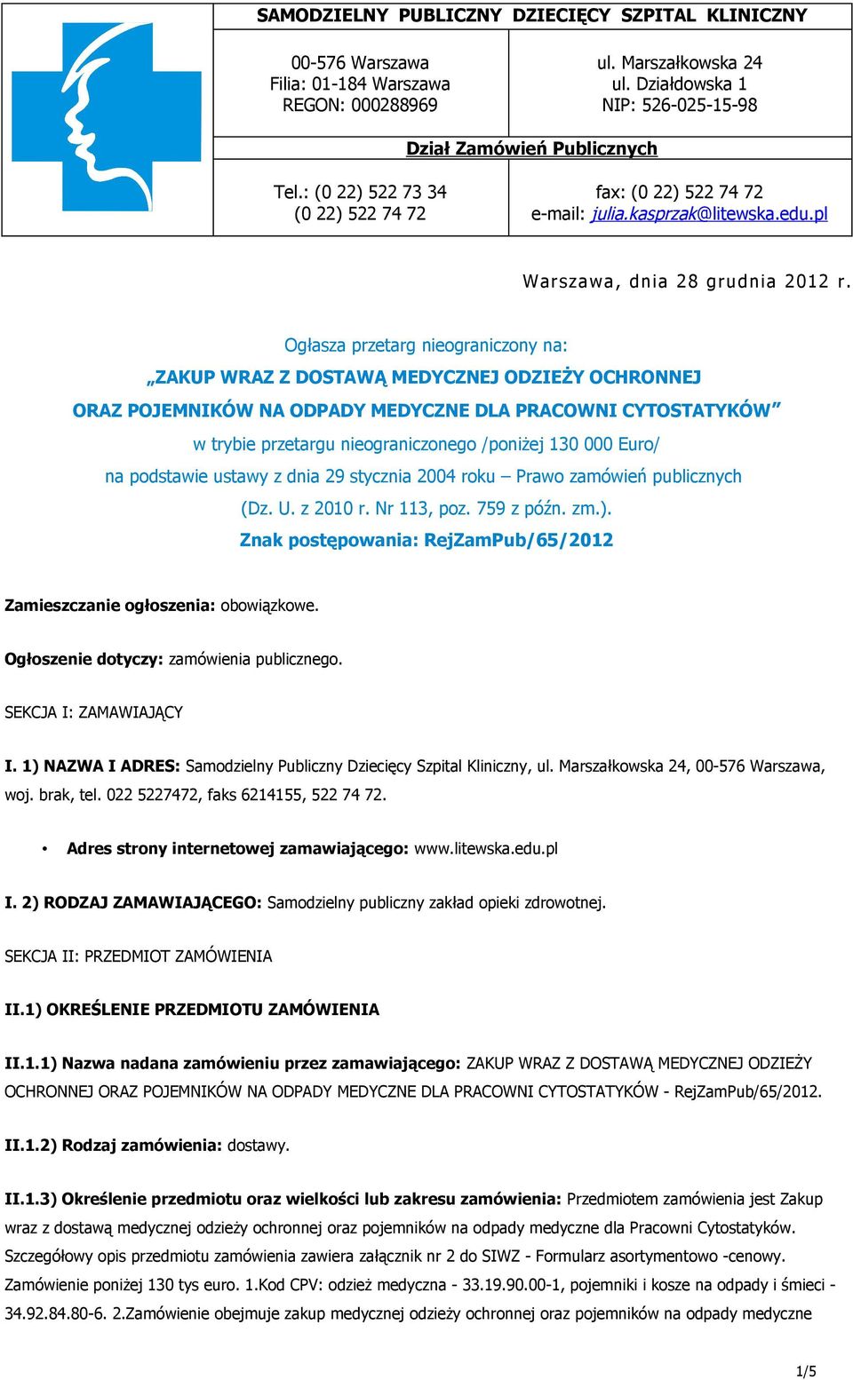 Ogłasza przetarg nieograniczony na: ZAKUP WRAZ Z DOSTAWĄ MEDYCZNEJ ODZIEŻY OCHRONNEJ ORAZ POJEMNIKÓW NA ODPADY MEDYCZNE DLA PRACOWNI CYTOSTATYKÓW w trybie przetargu nieograniczonego /poniżej 130 000